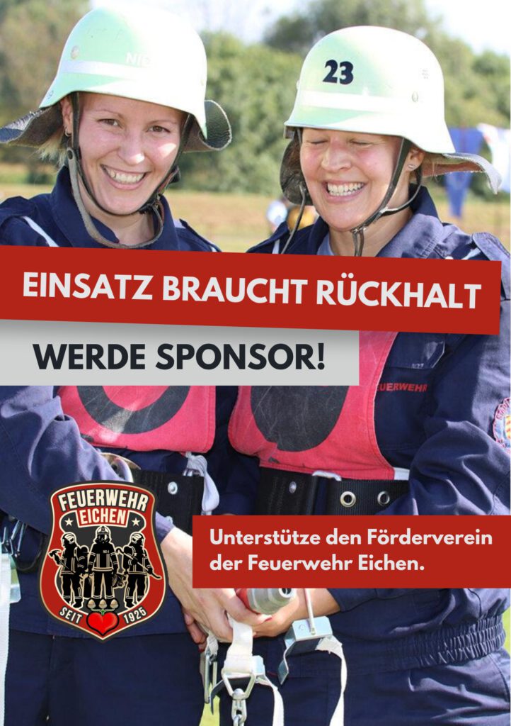 Zwei Frauen mit Helm, blauer Einsatzjacke und roten Laibchen stehen mit einem Strahlrohr in der Hand auf einem Sportplatz und lächeln in die Kamera. Der Text lautet: Einsatz braucht Rückhalt. Werde Sponsor! Untertsütze den Förderverein der Feuerwehr Eichen
